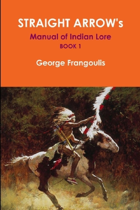 STRAIGHT ARROW's Manual of Indian Lore, Book 1 by George Frangoulis