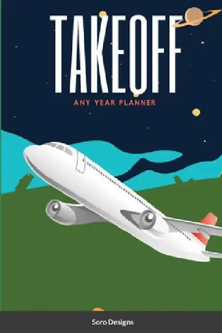 Take Off: Any Year Planner by Soro Designs
