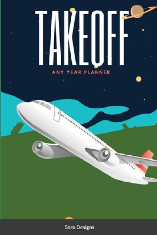 Take Off: Any Year Planner by Soro Designs