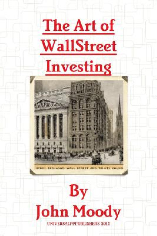 The Art Of Wall Street Investing by John Moody