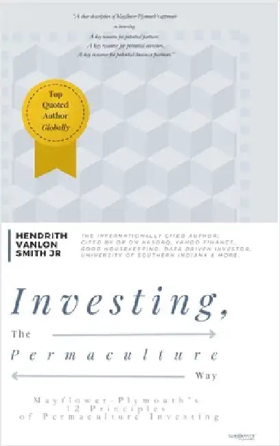Investing, The Permaculture Way: Mayflower-Plymouth's 12 Principles of Permaculture Investing by Hendrith Vanlon Smith Jr