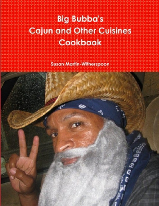 Big Bubba's Cajun And Other Cuisines Cookbook by Susan Martin-Witherspoon