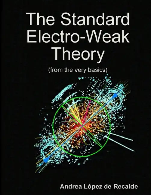 The Standard Electro-Weak Theory by Andrea López de Recalde