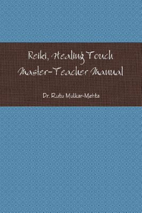 Reiki Master-Teacher Manual by Rutu Mulkar-Mehta