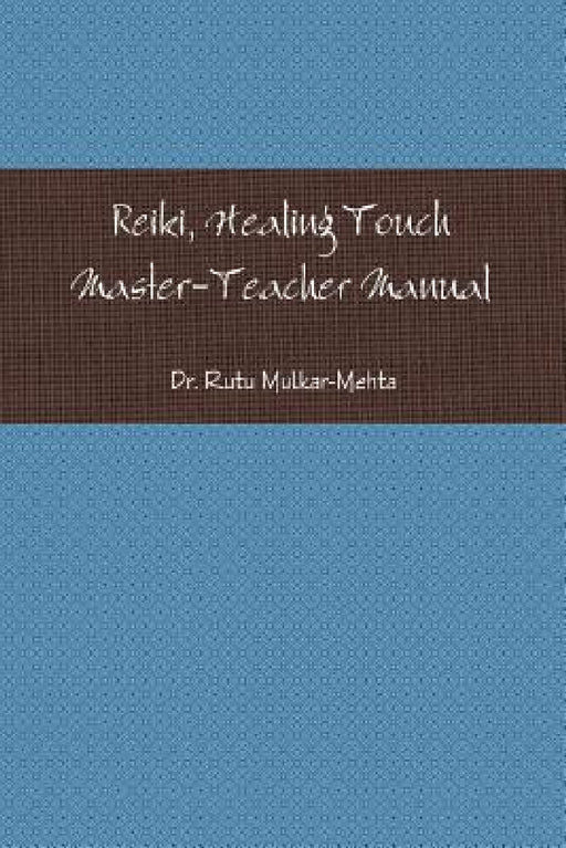 Reiki Master-Teacher Manual by Rutu Mulkar-Mehta