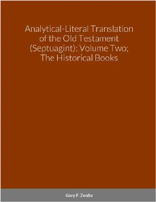 Analytical-Literal Translation of the Old Testament (Septuagint): Volume Two; The Historical Books by Zeolla, Gary F.