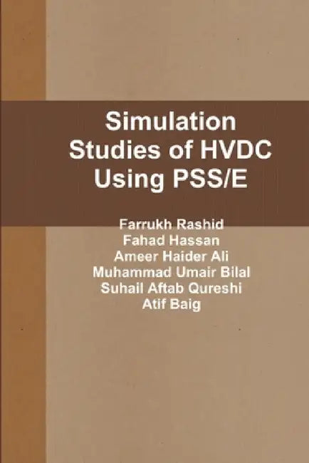 Simulation Studies of HVDC Using PSS/E by Farrukh Rashid, Fahad Hassan, Ameer Haider Ali