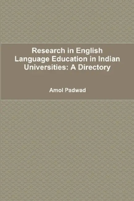 Research in English Language Education in Indian Universities: A Directory by Amol Padwad