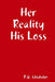 Her Reality His Loss by P. D. Chisholm