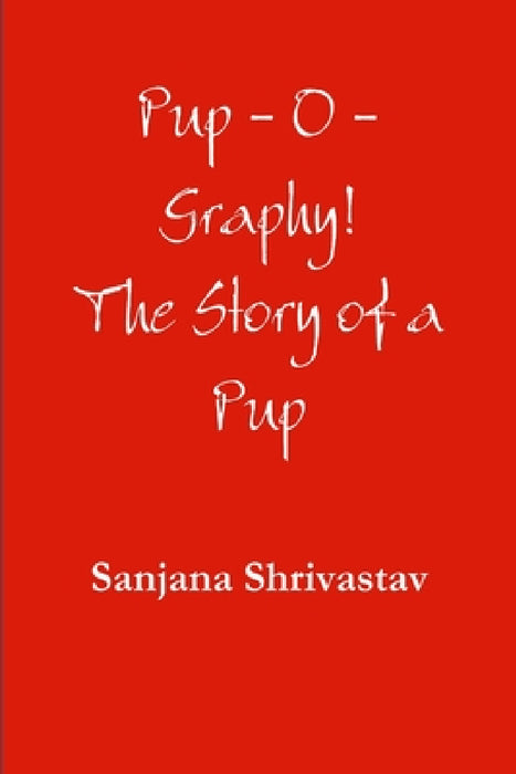 Pup-O-Graphy! by Sanjana Shrivastav