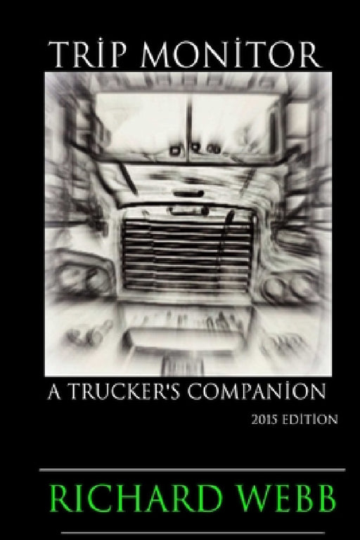 Trip Monitor: A Trucker's Companion 2015 Edition by Richard Webb