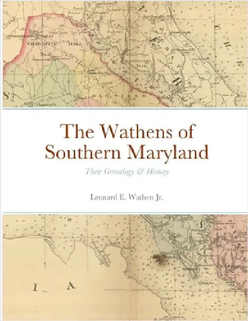 The Wathens of Southern Maryland: Their Genealogy & History by Wathen, Leonard