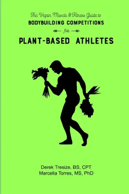 The Vegan Muscle & Fitness Guide to Bodybuilding Competitions by Derek Tresize, Marcella Torres