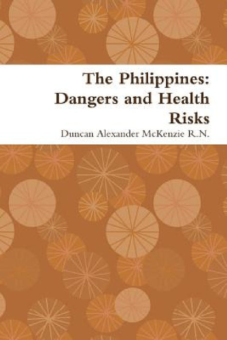 The Philippines: Dangers and Health Risks by Duncan Alexander McKenzie