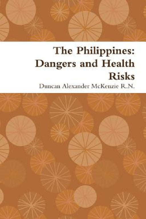 The Philippines: Dangers and Health Risks by Duncan Alexander McKenzie