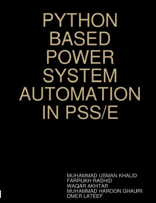 Python Based Power System Automation in Pss/E by Muhammad Usman Khalid, Farrukh Rashid, Waqar Akhtar