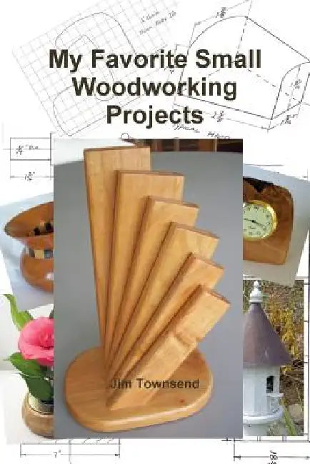 My Favorite Small Woodworking Projects by Jim Townsend