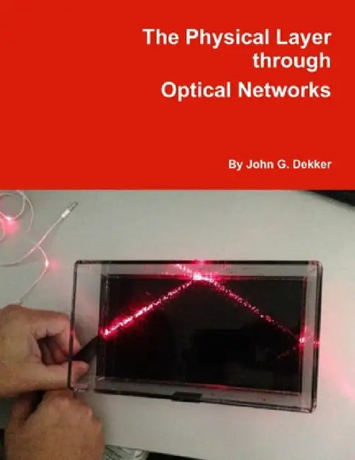 The Physical Layer through Optical Networks by John Dekker