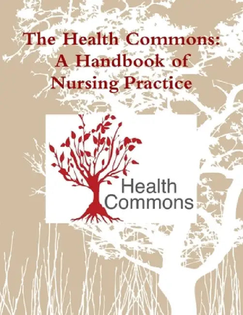 The Health Commons: A Handbook of Nursing Practice by Kathleen M. Clark