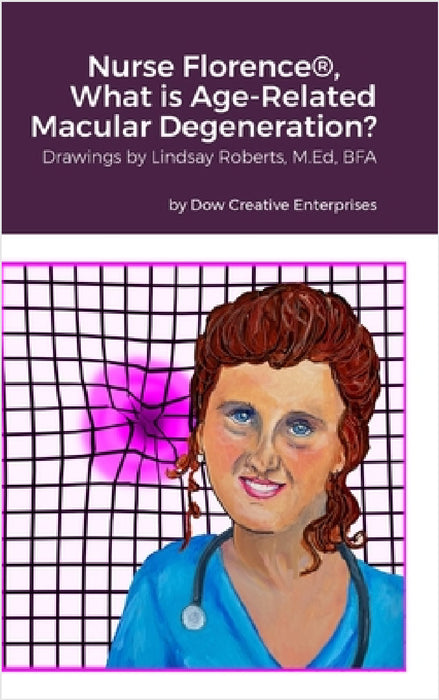 Nurse Florence(R), What is Age-Related Macular Degeneration? by Michael Dow, Lindsay Roberts