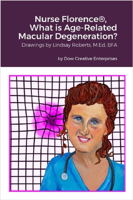 Nurse Florence(R), What is Age-Related Macular Degeneration? by Michael Dow, Lindsay Roberts