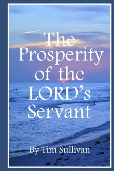 The Prosperity of the Lord's Servant by Tim Sullivan