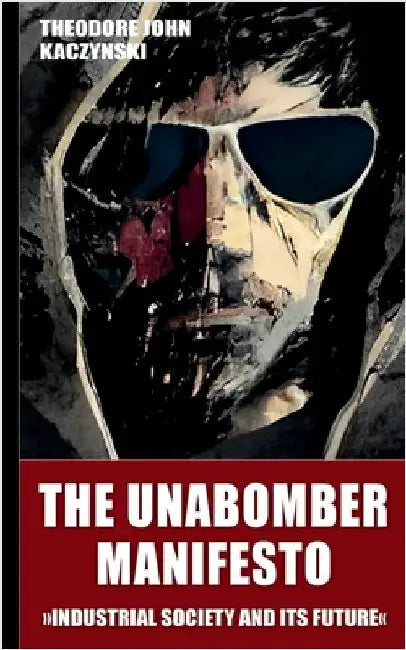 The Unabomber Manifesto (New Edition 2023): Industrial Society and Its Future by Kaczynski, Theodore John