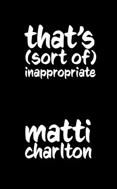 That's (Sort Of) Inappropriate by Matti Charlton