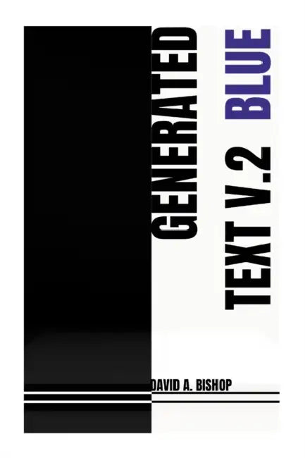 Generated Text, V.2: A #Ranger Press enhanced edition by David a. Bishop