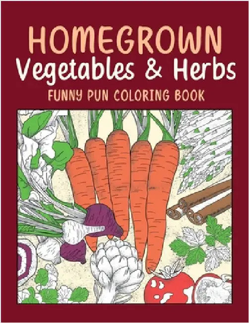 Homegrown Vegetables & Herbs Funny Pun Coloring Book: Vegetable Coloring Pages, Gardening Coloring Book, Backyard, Carrot, Okie Dokie, Kale by Online Store, Paperland