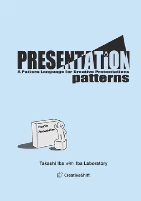 Presentation Patterns: A Pattern Language for Creative Presentations by Takashi Iba