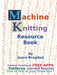 Machine Knitting Resource Book by Joyce Bragdon