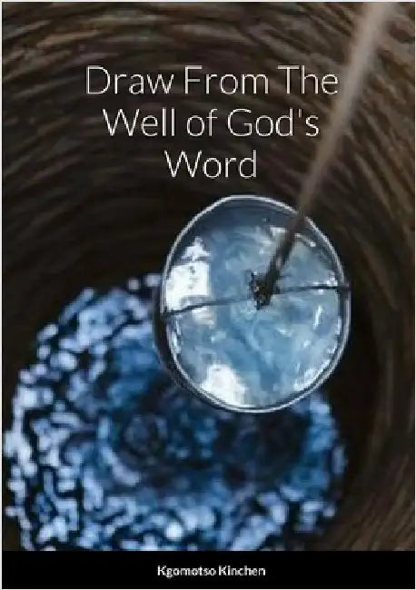 Draw From The Well of God's Word by Kinchen, Kgomotso