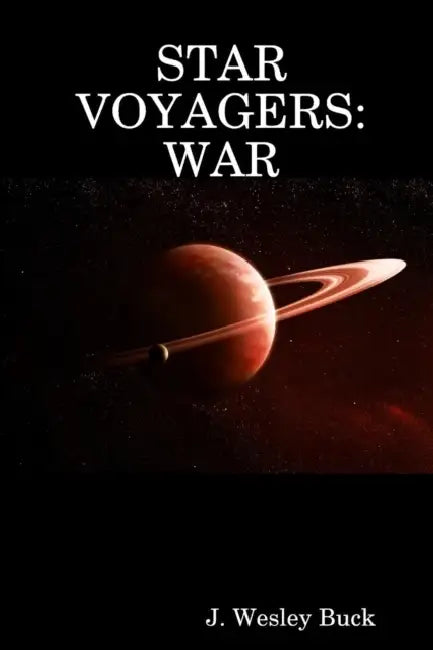 Star Voyagers: War by J. Wesley Buck