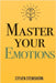 Master Your Emotions Overcoming Negativity And Improving Emotional Management Review by Steven Stemshorn