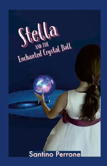 Stella and the Enchanted Crystal Ball by Santino Perrone