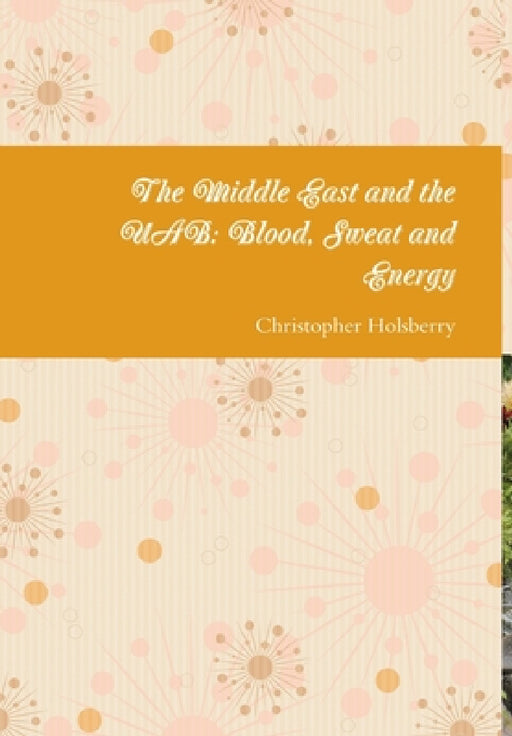 The Middle East and the UAB: Blood, Sweat and Energy by Christopher Holsberry