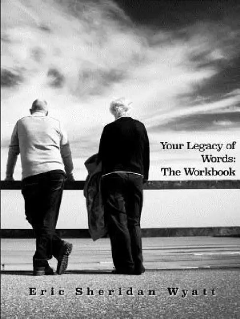 Your Legacy of Words: The Workbook by Eric Sheridan Wyatt