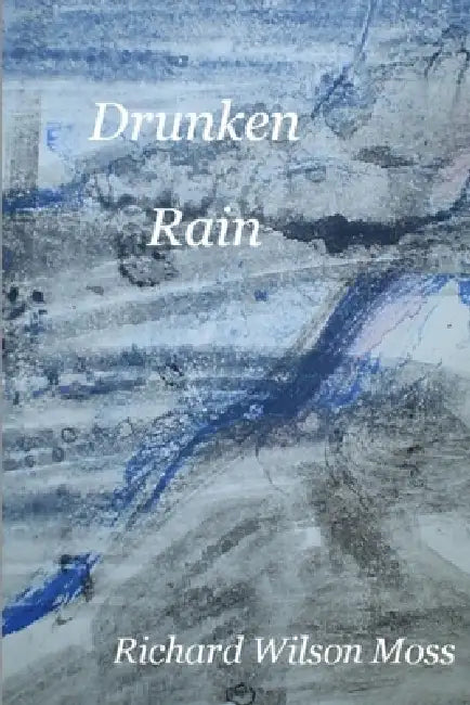 Drunken Rain by Richard Wilson Moss