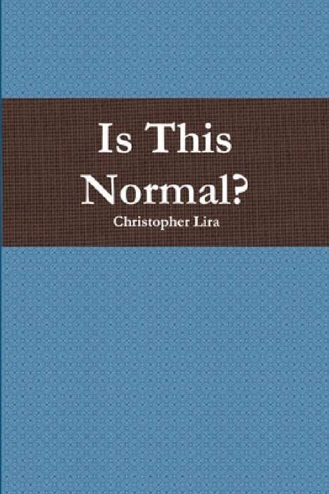 Is This Normal? by Christopher Lira