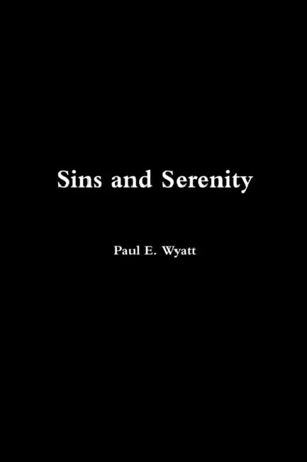 Sins and Serenity by Paul E. Wyatt