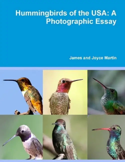Hummingbirds of the USA: A Photographic Essay by James and Joyce Martin