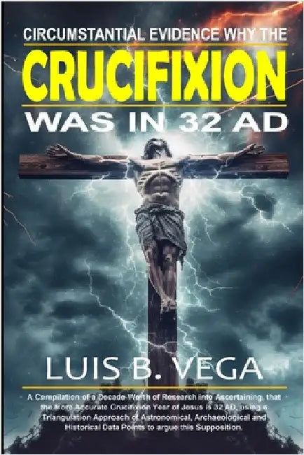 Crucifixion Evidence 32 AD by Vega, Luis