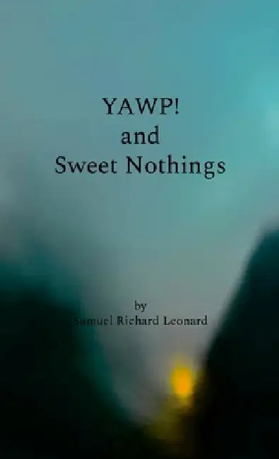 YAWP! and Sweet Nothings by Samuel Richard Leonard