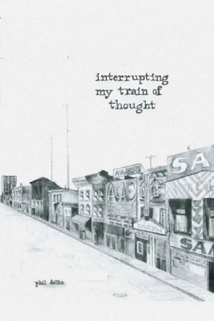 Interrupting My Train of Thought by Phil Dellio