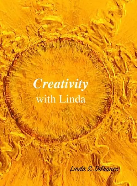 Creativity with Linda by Linda S. Difranco
