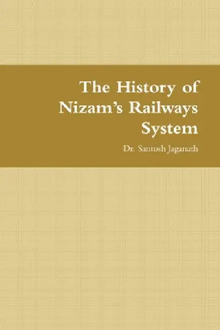 The History of Nizam's Railways System by Santosh Jaganath