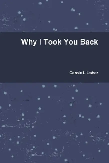 Why I Took You Back by Carole L. Usher