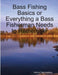 Bass Fishing Basics or Everything a Bass Fisherman Needs to Remember by Carlton Doc Holliday