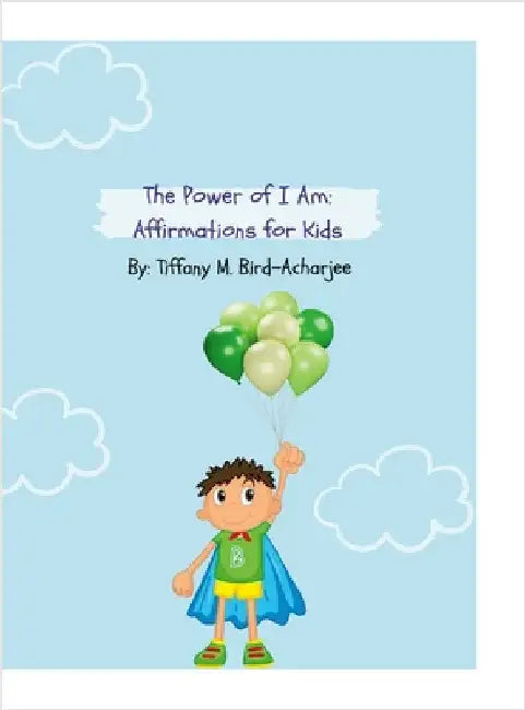 The Power of I Am: Affirmations for Kids by Bird-Acharjee, Tiffany M.